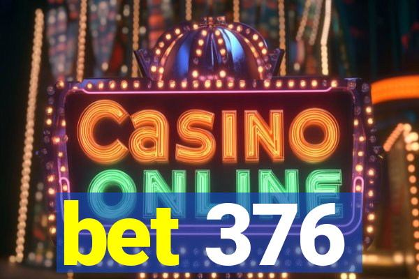 bet 376